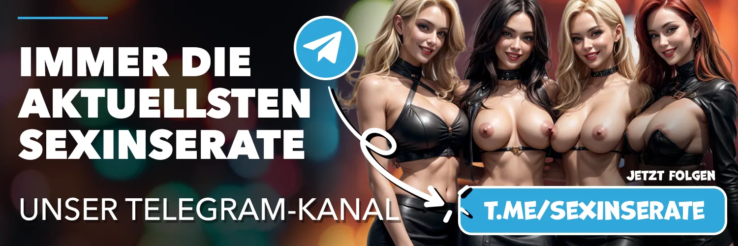 Folge unseren Telegram Kanal - Immer die aktuellsten Sexinserate direkt auf Dein Mobile